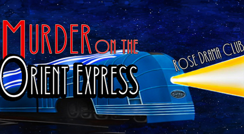 Rose Drama Club Presents: Murder on the Orient Express 